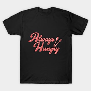 Always Hungry T-Shirt